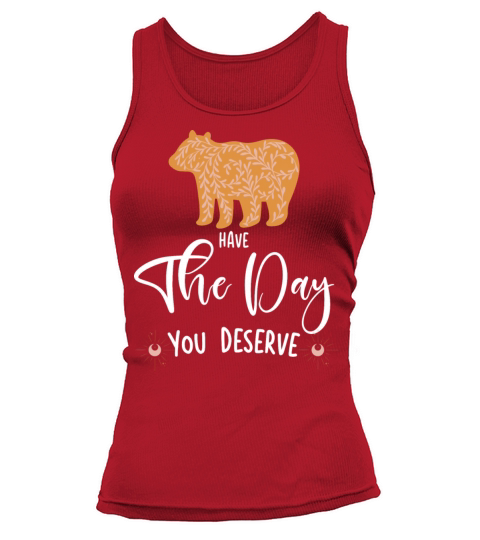 Have The Day You Deserve Saying Cool Motivational Tank top Woman