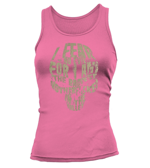 I fear no evil for I am the baddest mother fcker in the valley Tank top Woman