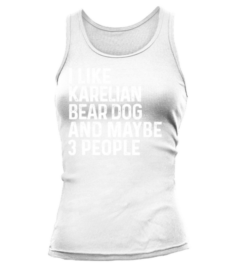 I Like Karelian Bear Dog And Maybe 3 People Dog Tank top Woman