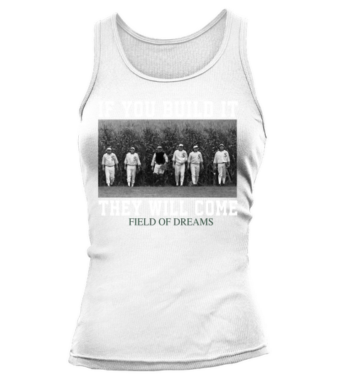 If you build it they will come Field Of Dreams Tank top Woman