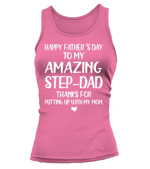 Official Happy father’s day to my amazing step dad thanks for putting up with my mom t-shirt Tank top Woman