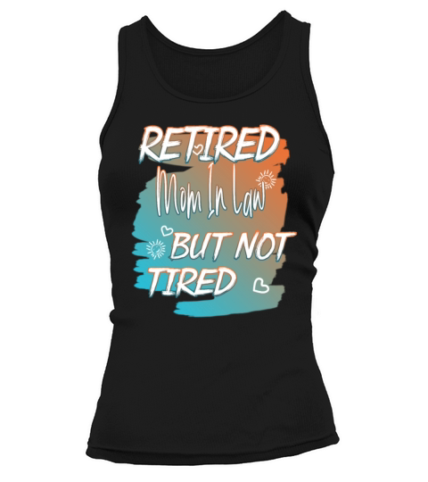 Retired Mother In Law But Not Tired Funny Quote Tank top Woman