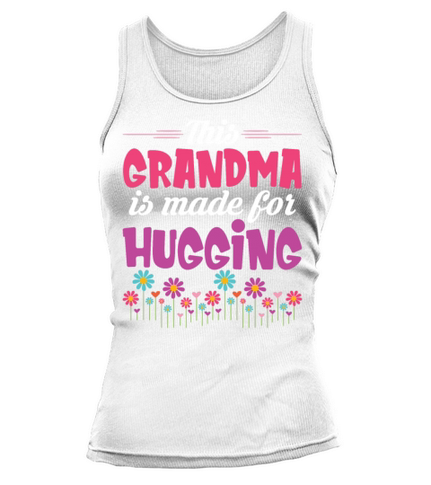 This Grandma Is Made For Hugging Funny Saying Tank top Woman