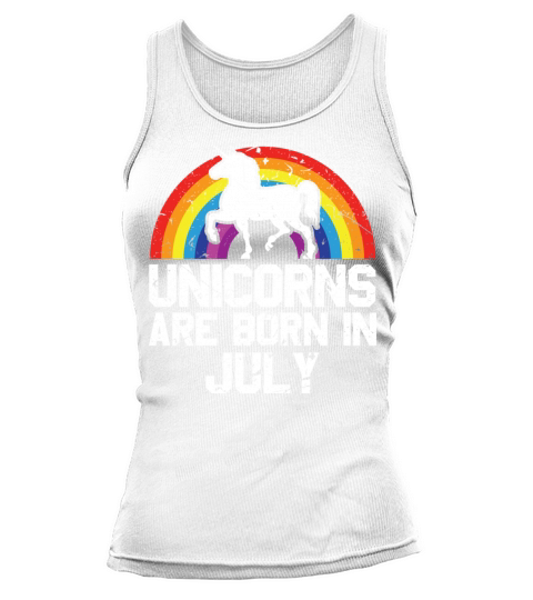 Unicorns Are Born In July Shirt Birthday Month Tank top Woman