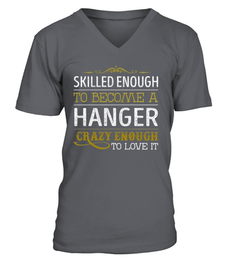 Become a Hanger Crazy Enough Job Title Shirts V-Neck T-shirt