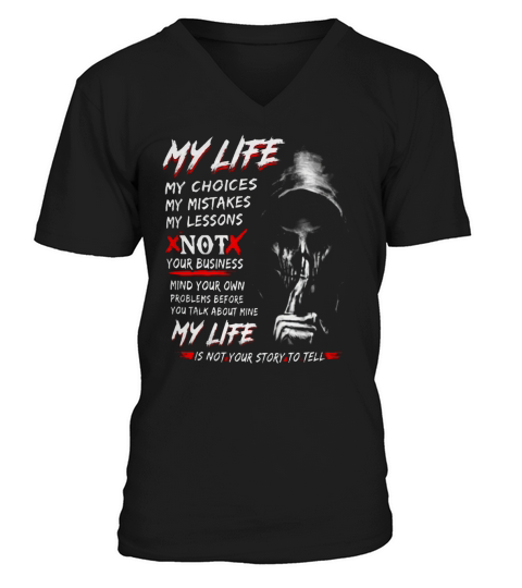 Death My life my choices my mistakes my lessons not your business shirt V-Neck T-shirt