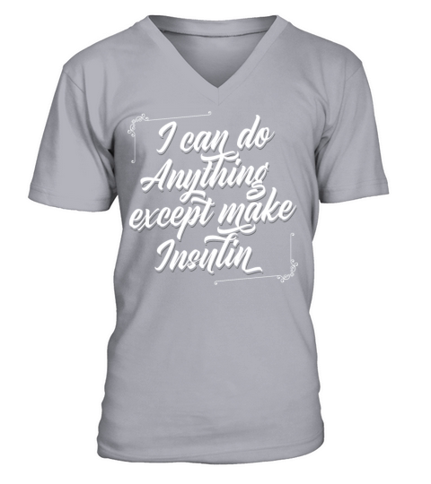 I Can Do Anything Except Make Insulin Diabetes Pun V-Neck T-shirt