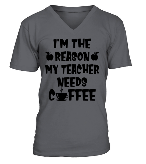 Im The Reason My Teacher Needs Coffee Funny Kids V-Neck T-shirt