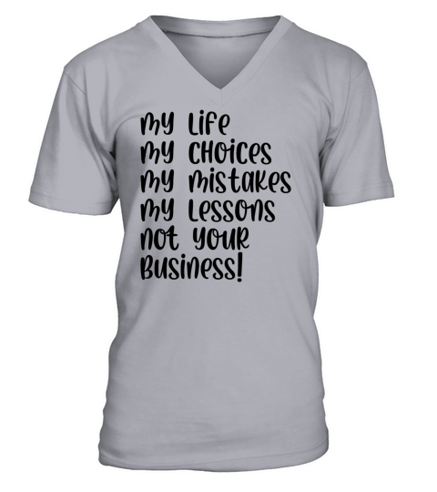 My life not your business V-Neck T-shirt