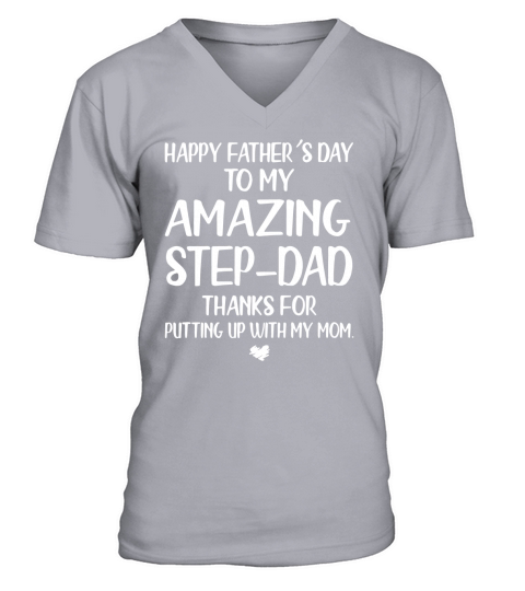 Official Happy father’s day to my amazing step dad thanks for putting up with my mom t-shirt V-Neck T-shirt