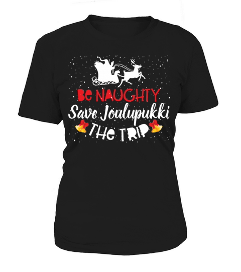 Be Naughty Save Joulupukki The Trip Christmas Women's T-Shirt