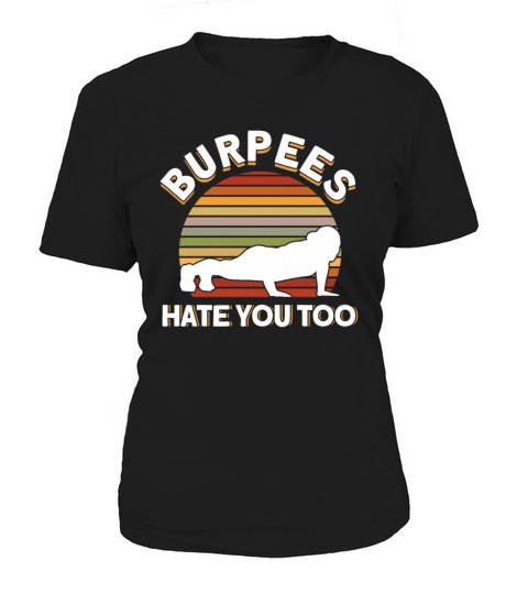 Burpee Workout Gym Quotes Burpees Hate You Too Women's T-Shirt