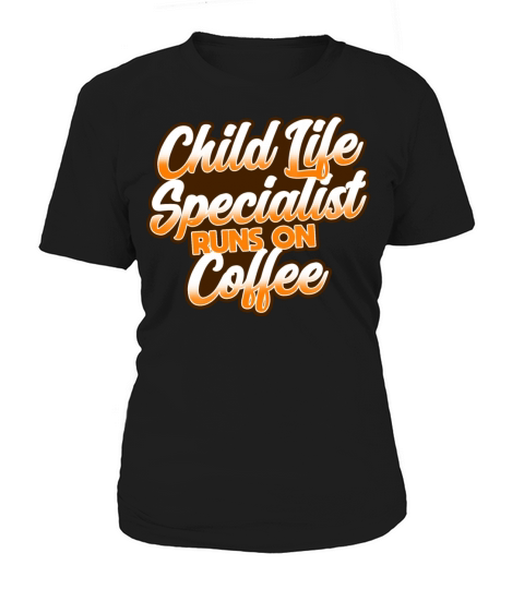 Child Life Specialist Runs On Coffee Women's T-Shirt
