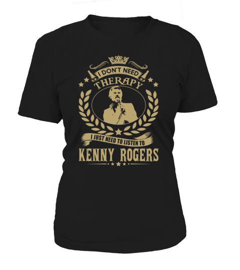 i Dont Need Therapy I just need Listen To Kenny Rogers TShirt Women's T-Shirt