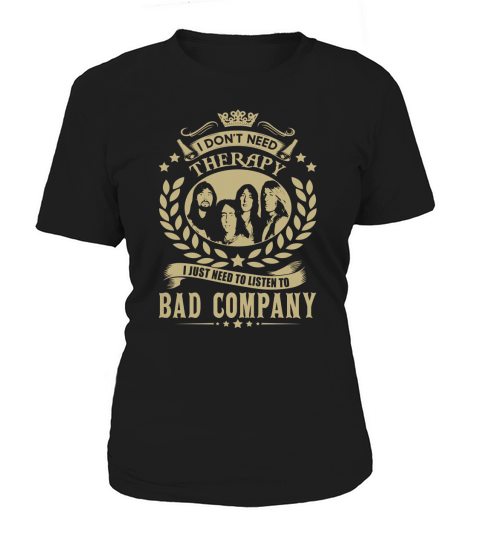 I Dont Need Therapy i Just Need To Listen To Bad Company TShirt Women's T-Shirt