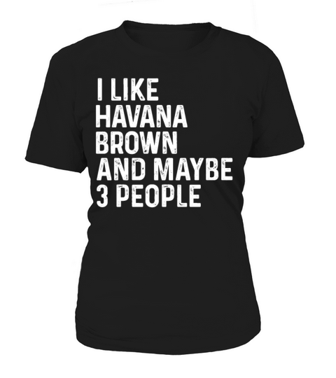I Like Havana Brown And Maybe 3 People Cat Lover Women's T-Shirt