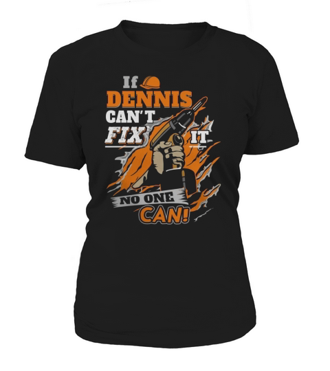 If DENNIS Cant Fix It No One Can Women's T-Shirt
