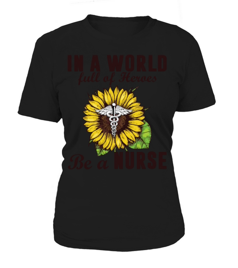 In A World Full Of Heroes Be A Nurse Sunflower Women's T-Shirt