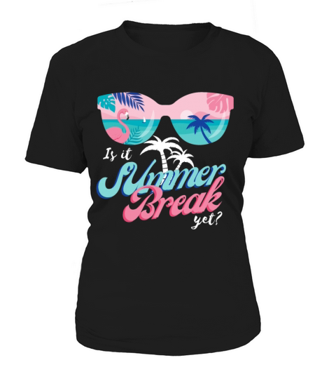 Is It Summer Break Yet Last Day Of School Women's T-Shirt