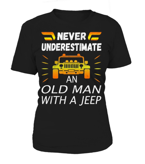Never Underestimate An Old Man With A Jeep Women's T-Shirt