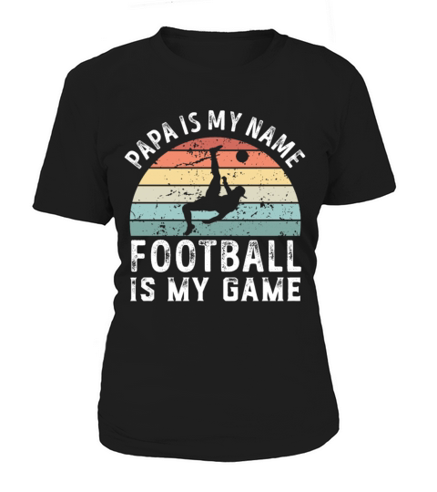 Papa is my Name Football is my Game Dad Fathers Women's T-Shirt
