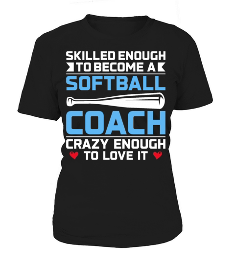 Skilled Enough to Become a Softball Coach Women's T-Shirt