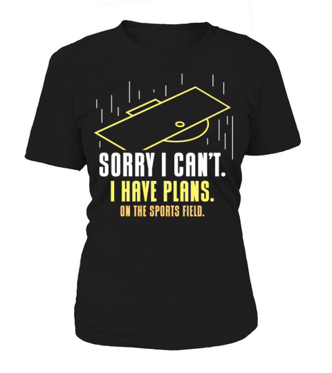 Sorry I Cant I Have Plans On The Sports Field Women's T-Shirt