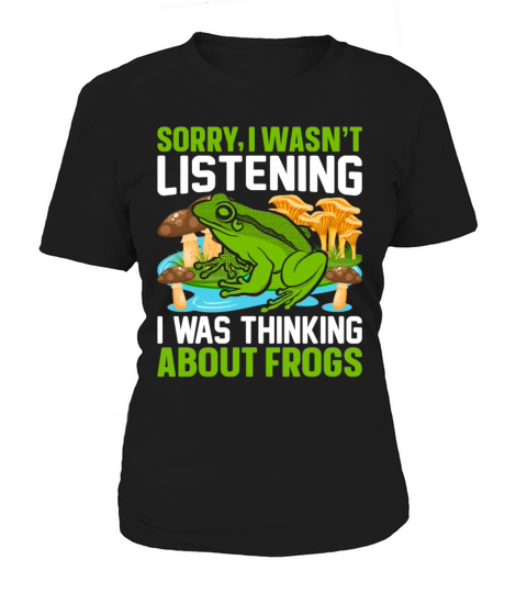 Sorry I Wasnt Listening I Was Thinking About Frog Women's T-Shirt