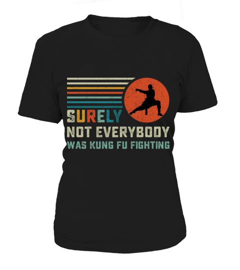 Surely Not Everybody Was Kung Fu Fighting Women's T-Shirt