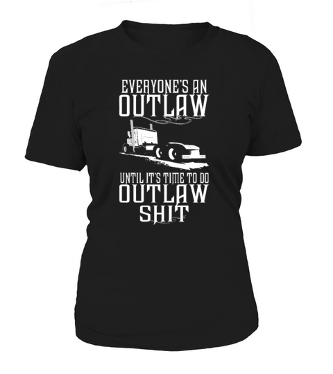 Truck Driver Trucker Outlaw Shit Women's T-Shirt