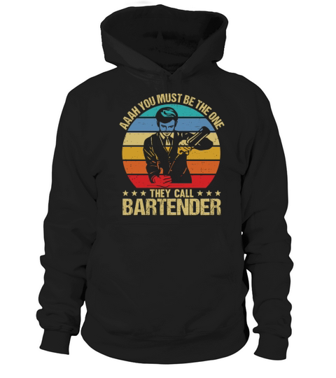 Aaah You Must Be The One They Call Bartender Hoodie Unisex
