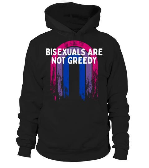 Bisexuals Are Not Greedy Bi Positivity Bi Pride Hoodie Unisex