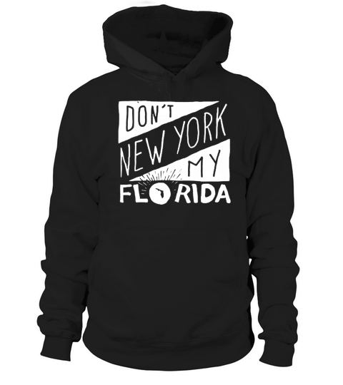 Don&#8217;t New York My Florida Hoodie Unisex