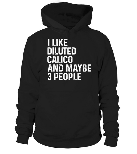 I Like Diluted Calico And Maybe 3 People Cat Hoodie Unisex