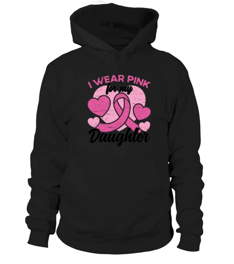 I Wear Pink For My Daughter Breast Cancer Hoodie Unisex