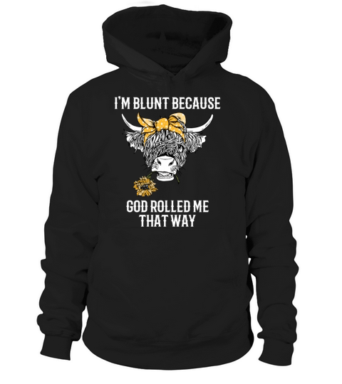 Im blunt because god rolled me that way Hoodie Unisex