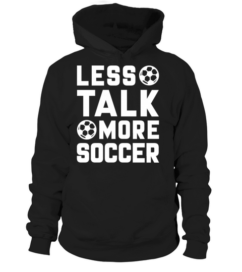 Less Talk More Soccer Hoodie Unisex