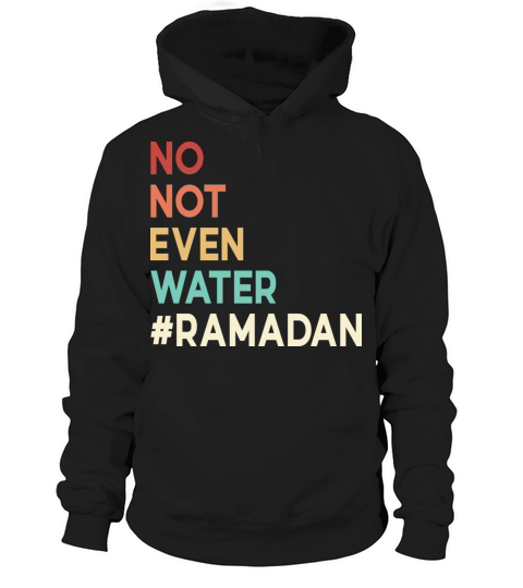 No Not Even Water Ramadan Hoodie Unisex