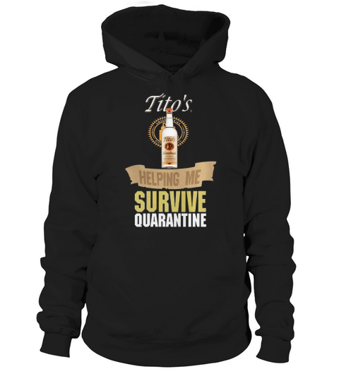 Titos Handmade Vodka Helping Me Survive Quarantine shirt Hoodie Unisex