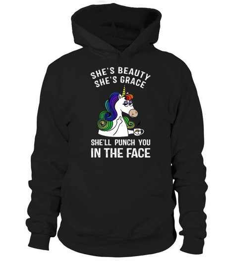 Unicorn She’s beauty she’s grace she’ll punch you in the face Hoodie Unisex