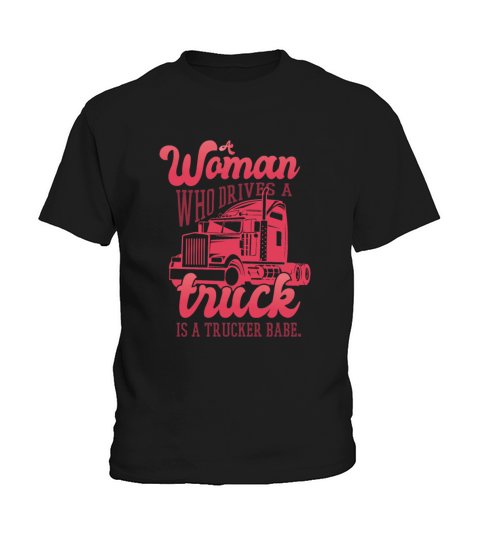 A woman who drives a truck is a trucker babe A wom Kids T-Shirt