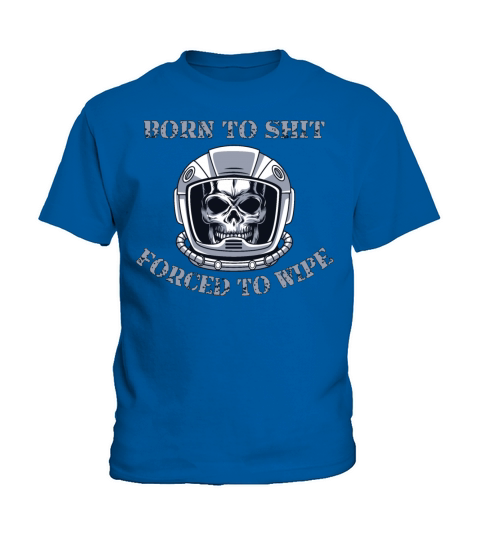 Born to Shit Forced to Wipe Kids T-Shirt