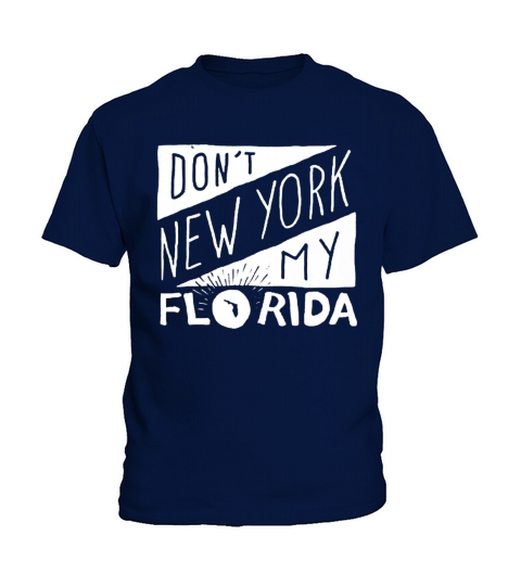 Don&#8217;t New York My Florida Kids T-Shirt
