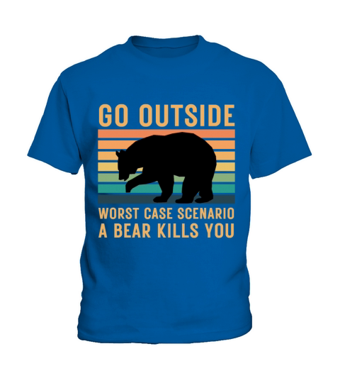 Go Outside Worst Case Scenario A Bear Kills You Kids T-Shirt