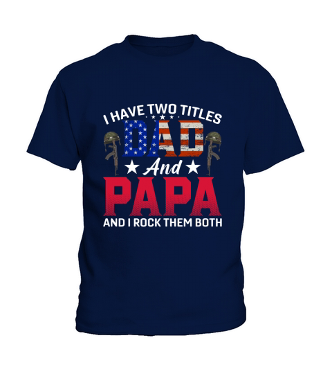 I Have Two Titles Dad and Papa And I Rock Them Both Kids T-Shirt