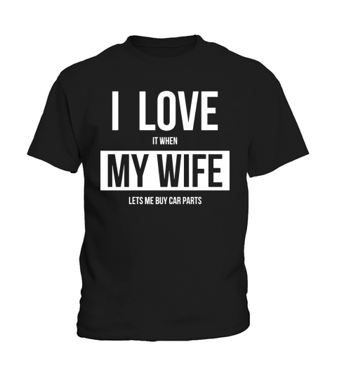 i love it when my wife lets me buy car parts shirt Kids T-Shirt