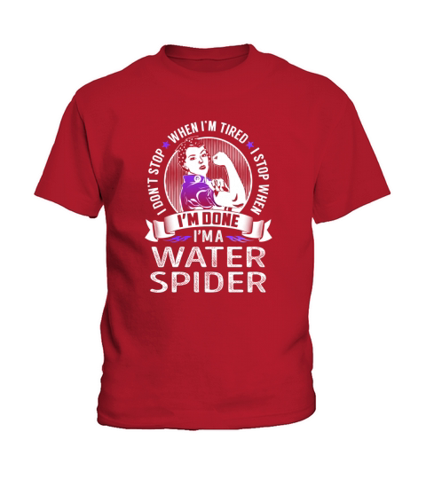 Im a Water Spider I dont Stop When Im Tired I Stop When Im Done Job Shirts Kids T-Shirt