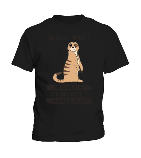 Meerkat Always Be Yourself Quote Gift Kids T-Shirt