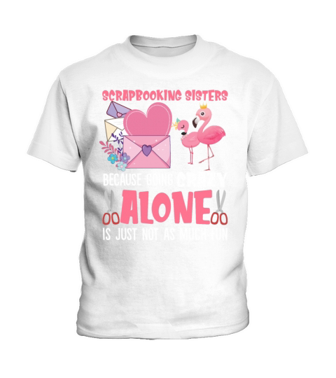 Scrapbooking Sisters Because Going Crazy Flamingos Kids T-Shirt