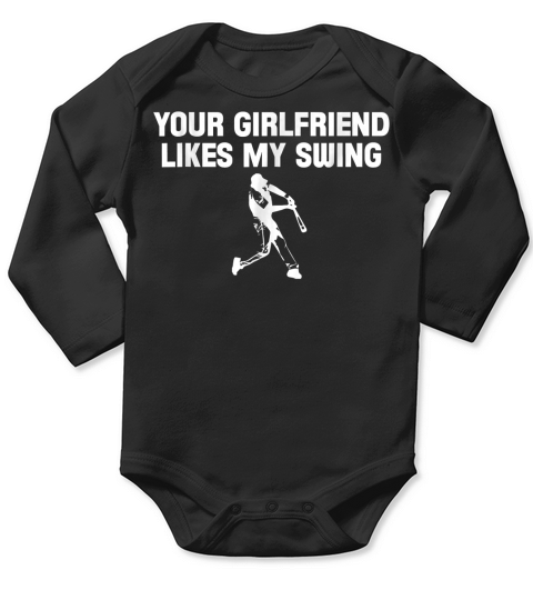Baseball Your Girlfriend likes my swing T-Shirt Long Sleeve Baby One-Piece